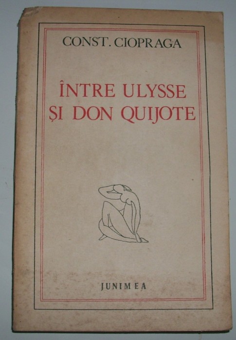 Const. Ciopraga - Intre Ulysse si Don Quijote