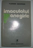 Tudor George - Imaculatul Panegiric, 1977, Alta editura