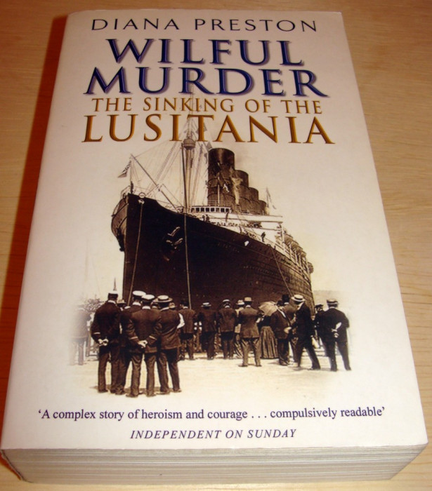 WILFUL MURDER / The Sinkinig of the LUSITANIA - Diana Preston