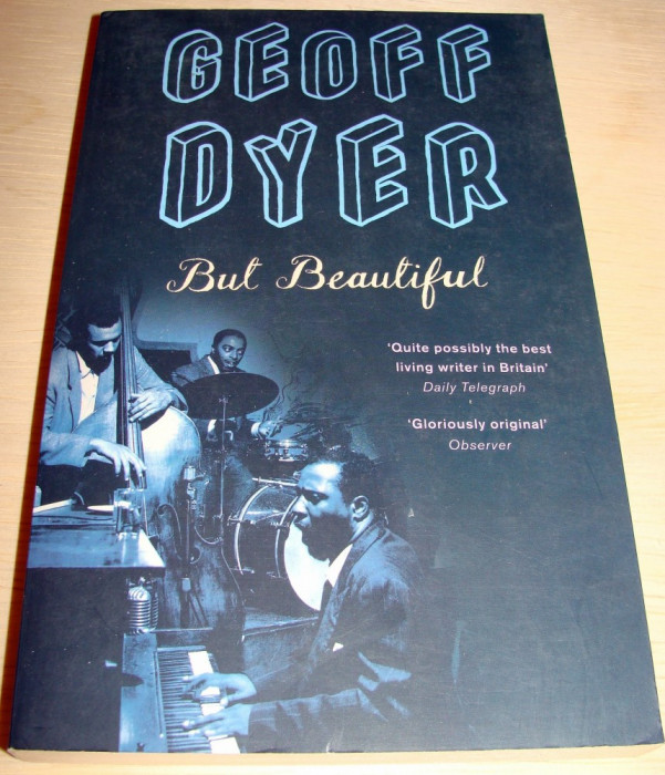But Beautiful - Geoff Dyer ( carte in limba engleza )