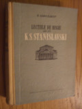 LECTIILE DE REGIE ALE LUI K. S. STANISLAVSKI - N. Gorceakov -1955, 565 p., Alta editura