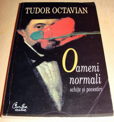 Oameni normali ( schite si povestiri ) - Tudor Octavian foto