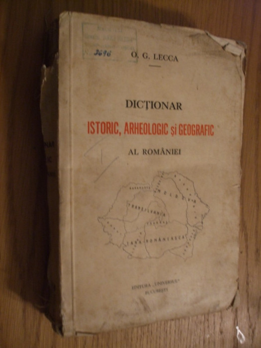 DICTIONAR ISTORIC, ARHEOLOGIC si GEOGRAFIC - O. G. Lecca - 1937, 628 p.+3 harti