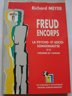 R. Meyer - Freud Encorps - La Psycho-etSocio-Somatanalyse et le Theoreme de L&amp;#039;Humain (lb. franceza) foto