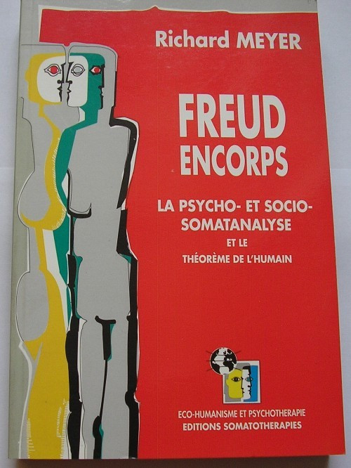 R. Meyer - Freud Encorps - La Psycho-etSocio-Somatanalyse et le Theoreme de L&#039;Humain (lb. franceza)
