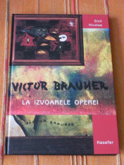 VICTOR BRAUNER - LA IZVOARELE OPEREI. ALBUM.carte noua foto