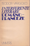 TEODOR VARGOLICI - INTERFERENTE LITERARE ROMANO-FRANCEZE, Alta editura