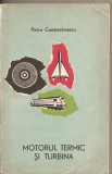 (C2849) MOTORUL TERMIC SI TURBINA DE PETRE CONSTANTINESCU, EDITURA TINERETULUI, 1968