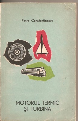 (C2849) MOTORUL TERMIC SI TURBINA DE PETRE CONSTANTINESCU, EDITURA TINERETULUI, 1968 foto