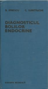 DIAGNOSTICUL BOLILOR ENDOCRINE - B. IONESCU, C. DUMITRACHE - 1988 - PRET REDUS