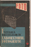 (C2853) EVITAREA GRESELILOR IN LABORATORUL FOTOGRAFIC DE COMANESCU, EDITURA TEHNICA, BUCURESTI, 1963