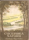 (C2852) CUCERIREA NATURII DE M. ILIN, EDITURA TINERETULUI, BUCURESTI, 1951