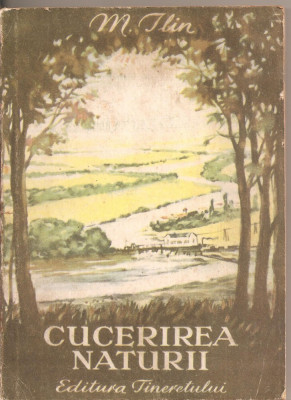 (C2852) CUCERIREA NATURII DE M. ILIN, EDITURA TINERETULUI, BUCURESTI, 1951 foto
