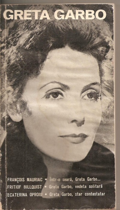 (C2858) GRETA GARBO, F. - INTR-O SEARA, G. GARBO..., F. BILLQUIST - G. GARBO VEDETA SOLITARA, E. OPROIU - G. GARBO, STAR CONTESTATAR, ED. MERIDIANE