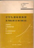 (C2818) CULEGERE DE PROBLEME DE MATEMATICA PENTRU ADMITEREA IN INVATAMINTUL SUPERIOR DE A. CORDUNEANU, RADU, POP, GRAMADA, ED. JUNIMEA, 1972