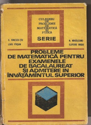 (C2842) PROBLEME DE MATEMATICA PENTRU EXAMENELE DE BACALAUREAT SI ADMITERE IN INVATAMINTUL SUPERIOR DE C. IONESCU-TIU SI COLECTIVUL, ED. TEHNICA, 1972 foto