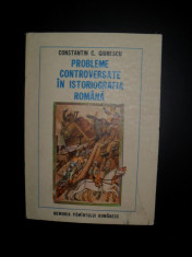 Constantin C. Giurescu - Probleme controversate in istoriografia romana foto