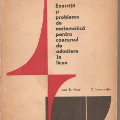 (C2821) EXERCITII SI PROBLEME DE MATEMATICA PENTRU CONCURSUL DE ADMITERE IN LICEE DE C. IONESCU-TIU SI I. ST. MUSAT, EDP, BUCURESTI, 1971