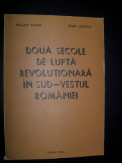 WILLIAM MARIN--DOUA SECOLE DE LUPTA REVOLUTIONARA IN SUD-VESTUL ROMANIEI foto