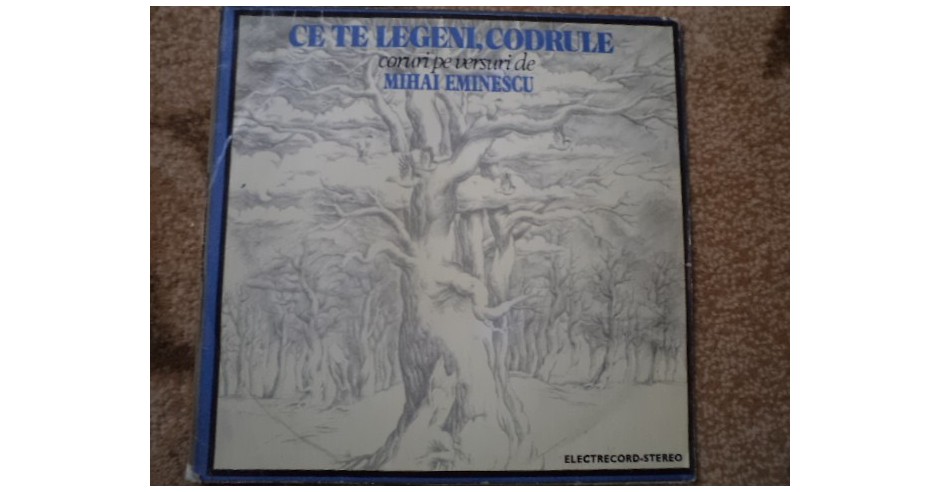 Ce Te Legeni Codrule Strofe Ce te legeni codrule coruri pe versuri de Mihai Eminescu disc vinyl lp