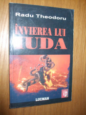 INVIERE LUI IUDA -- Radu Theodoru - 2005, 423 p. foto