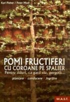 Karl Pieber, Peter Modl - Pomi fructiferi cu coroane pe spalier | Okazii.ro