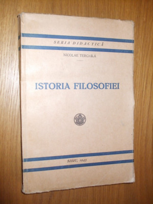 ISTORIA FILOSOFIEI -- Nicolae Terchila -- Sibiu, 1943, 351p. foto
