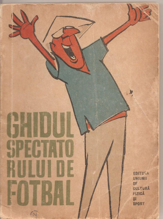 (C2921) GHIDUL SPECTATORULUI DE FOTBAL DE PETRE GATU, EDITURA UNIUNII DE CULTURA FIICA SI SPORT, BUCURESTI, 1963, DESENE: MATTY, EDITIA A II-A