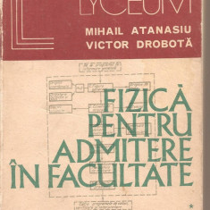 (C2892) FIZICA PENTRU ADMITEREA IN FACULTATE DE M. ATANASIU SI V. DOBROTA, VOL. 1, EDITURA ALBATROS, BUCURESTI, 1974