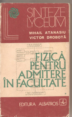 (C2892) FIZICA PENTRU ADMITEREA IN FACULTATE DE M. ATANASIU SI V. DOBROTA, VOL. 1, EDITURA ALBATROS, BUCURESTI, 1974 foto