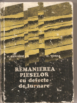 (C2893) REMANIEREA PIESELOR CU DEFECTE DE TURNARE DE V. BERINDEI SI O. TOMA, EDITURA TEHNICA, BUCURESTI, 1979 foto