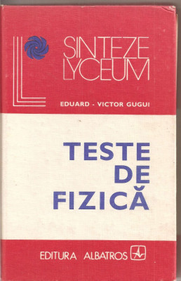 (C2889) TESTE DE FIZICA DE EDUARD - VICTOR GUGUI, EDITURA ALBATROS, BUCURESTI, 1980, PENTRU ADMITERE IN INVATAMANTUL SUPERIOR foto