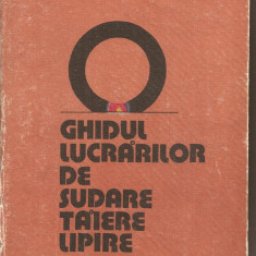 (C2870) GHIDUL LUCRARILOR DE SUDARE TAIERE LIPIRE DE POPOVICI, EDITURA, SCRISUL ROMANESC , CRAIOVA, 1984