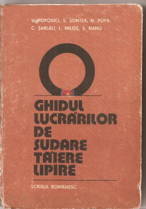 (C2870) GHIDUL LUCRARILOR DE SUDARE TAIERE LIPIRE DE POPOVICI, EDITURA, SCRISUL ROMANESC , CRAIOVA, 1984