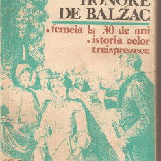 (C2912) FEMEIA LA 30 DE ANI * ISTORIA CELOR TREISPREZECE DE HONORE DE BALZAC, EDITURA CARTEA ROMANEASCA, BUCURESTI, 1981