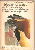 (C2906) METODE MATEMATICE PENTRU MODELAREA PROCESELOR DE ELABORARE A FONTEI SI OTELULUI DE M. VLADESCU SI T. POPESCU, ED. TEHNICA, BUCURESTI, 1975