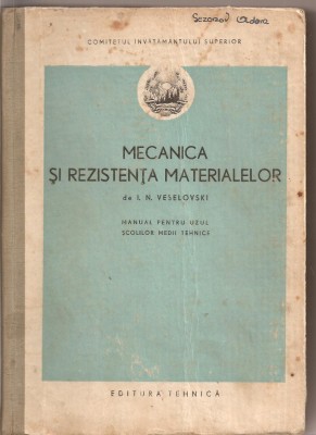 (C2854) MECANICA SI REZISTENTA MATERIALELOR DE I. N. VESELOVSKI, MANUAL PENTRU UZUL SCOLILOR MEDII TEHNICE, EDITURA TEHNICA, BUCURESTI, 1952 foto