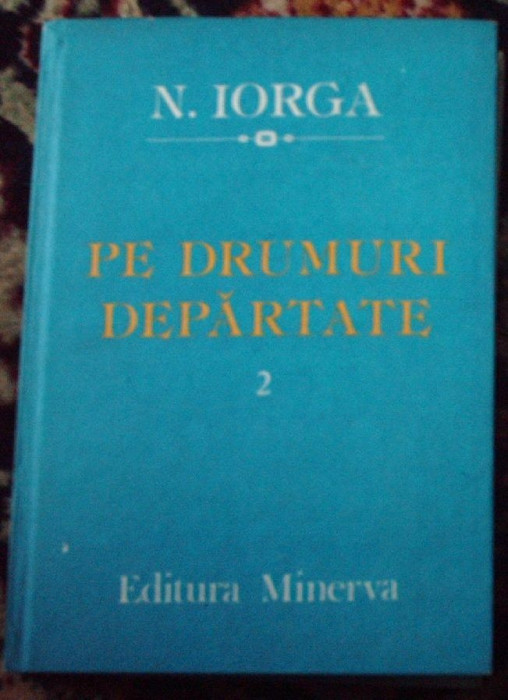 Pe drumuri departate - Nicolae Iorga (vol II)