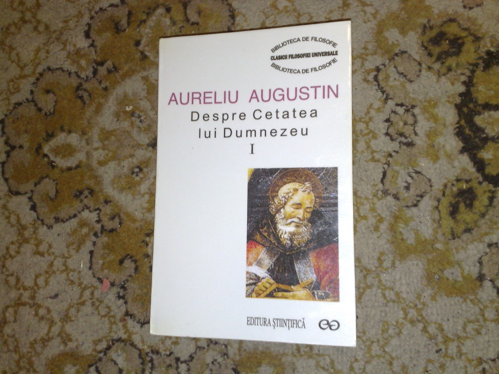 Aureliu Augustin - Despre cetatea lui Dumnezeu | arhiva Okazii.ro