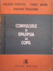 CONVULSIILE SI EPILEPSIA LA COPIL - Valeriu Popescu, Constantin Arion, Dimitrie Dragomir foto