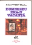 (C2911) DUMNEZEU ERA-N VACANTA DE DOINA POPESCU-BRAILA, EDITURA TORENT PRESS, 2010