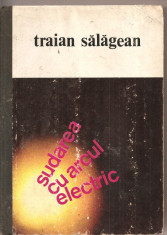 (C2871) SUDAREA CU ARCUL ELECTRIC DE TRAIAN SALAGEAN, EDITURA FACLA, , 1977 foto