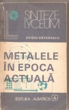 (C2891) METALELE IN EPOCA ACTUALA DE OVIDIU HATARASCU, EDITURA ALBATROS, BUCURESTI, 1982