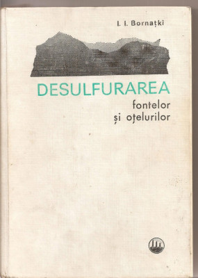 (C2905) DESULFURAREA FONTELOR SI OTELURILOR DE I. I. BORNATKI, EDITURA TEHNICA, BUCURESTI, 1972, TRADUCERE DIN LIMBA RUSA foto
