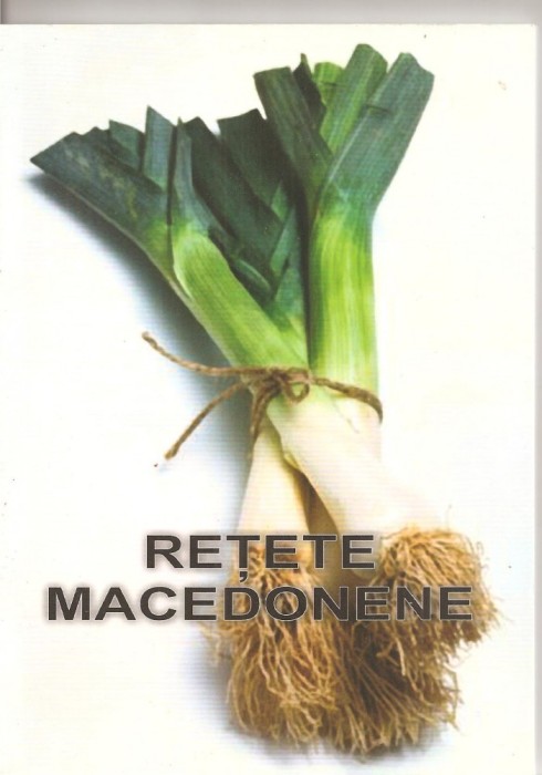 (C2896) RETETE MACEDONENE DE DUMITRESCU SI ROGOBETE, VOL. 2, EDITURA MACEDONEANUL, BUCURESTI, 2010, COLECTIA KUINA