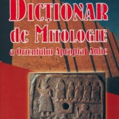 Gwendolyn Leick - Dictionar de mitologie a Orientului Apropiat Antic