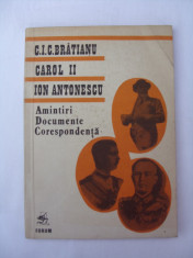 C.I.C. Bratianu, Carol II, Ion Antonescu - Amintiri. Documente. Corespondenta foto