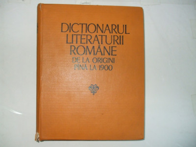 Dictionarul literaturii romane de la origini pana la 1900 Buc 1979 015 foto
