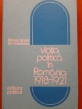 VIATA POLITICA IN ROMANIA 1918-1921 - Mircea Musat, Ion Ardeleanu