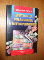 GESTIUNEA FINANCIARA A INTREPRINDERII -- Georgeta Vintila -- editia II, 2000, 433 pag. foto